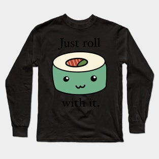 Just roll with it sushi pun Long Sleeve T-Shirt